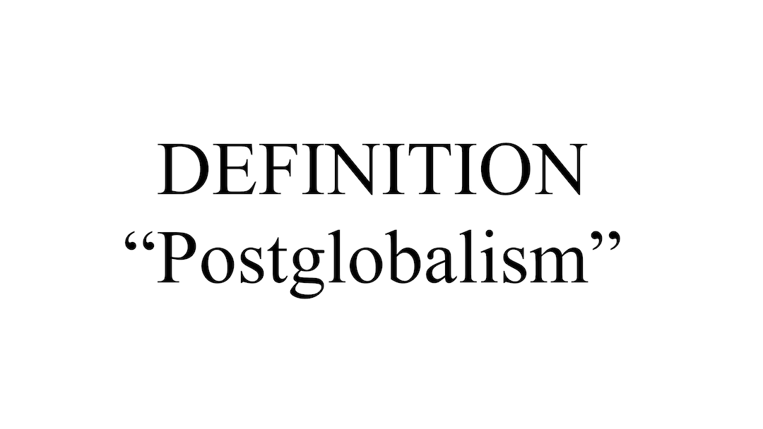 "Postglobalism" & "Postglobalist" Definition